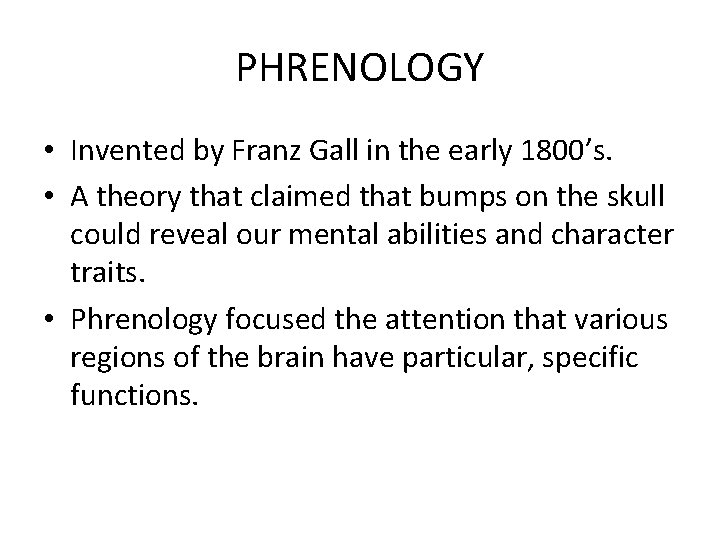 PHRENOLOGY • Invented by Franz Gall in the early 1800’s. • A theory that