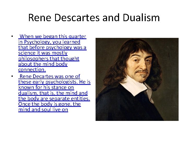 Rene Descartes and Dualism When we began this quarter in Psychology, you learned that