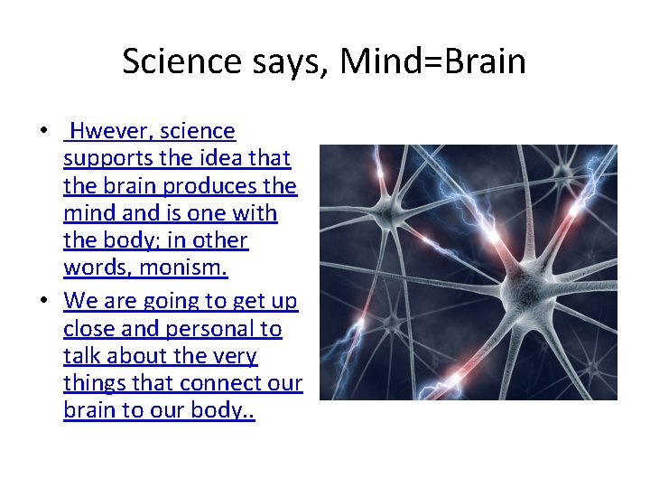 Science says, Mind=Brain • Hwever, science supports the idea that the brain produces the