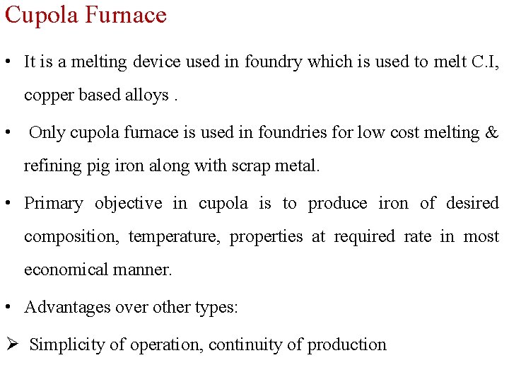 Cupola Furnace • It is a melting device used in foundry which is used