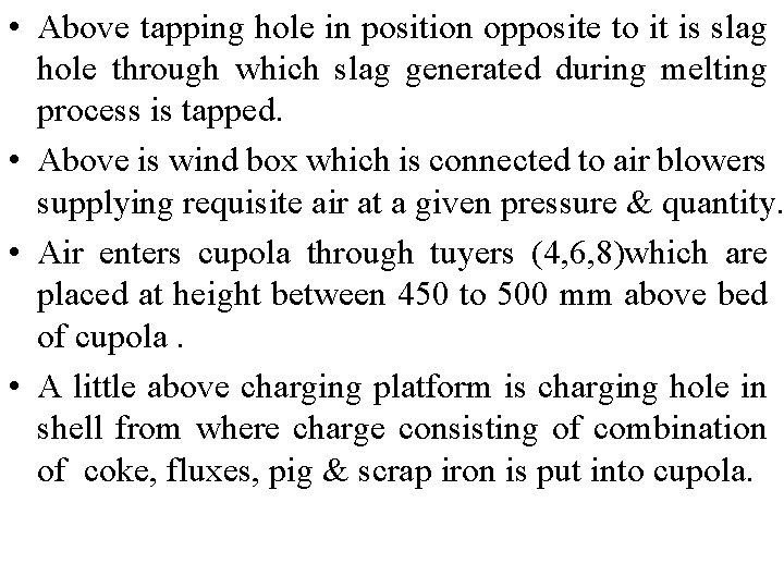  • Above tapping hole in position opposite to it is slag hole through