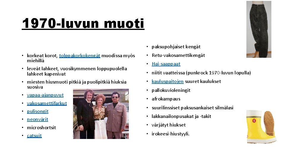 1970 luvun muoti • paksupohjaiset kengät • korkeat korot, tolppakorkokengät muodissa myös miehillä •