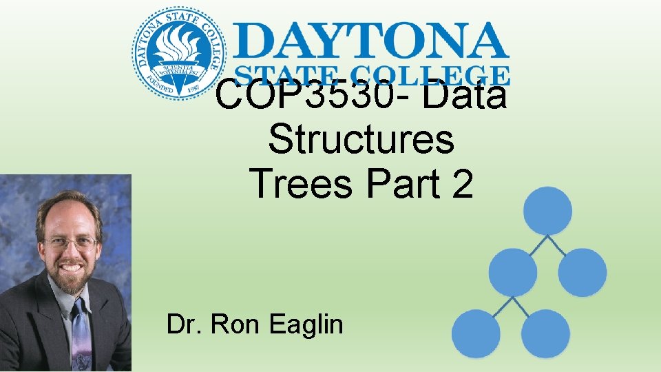 COP 3530 - Data Structures Trees Part 2 Dr. Ron Eaglin 