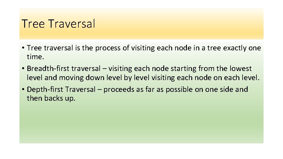 Tree Traversal • Tree traversal is the process of visiting each node in a