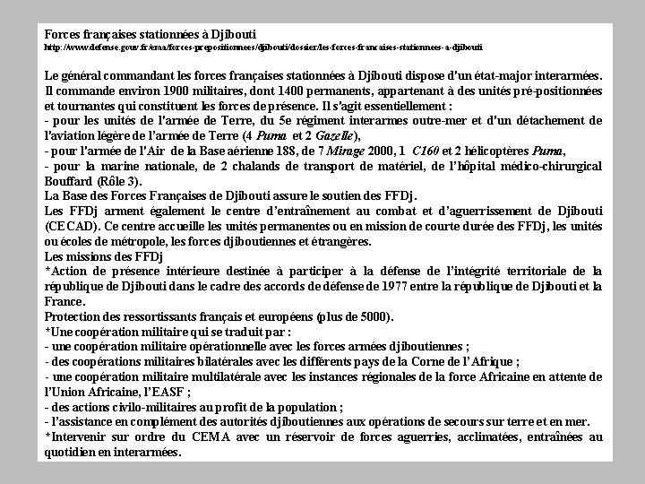 Forces françaises stationnées à Djibouti http: //www. defense. gouv. fr/ema/forces-prepositionnees/djibouti/dossier/les-forces-francaises-stationnees-a-djibouti Le général commandant les