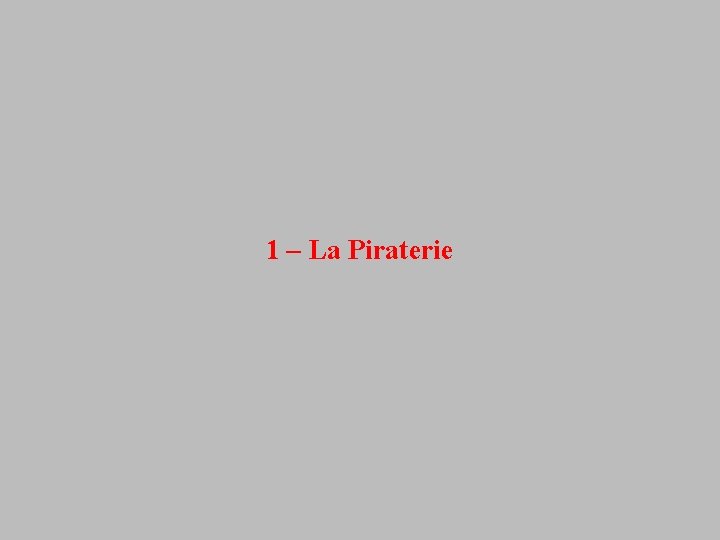 1 – La Piraterie 