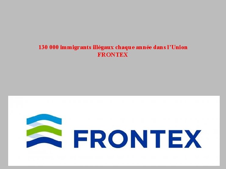 130 000 immigrants illégaux chaque année dans l’Union FRONTEX 