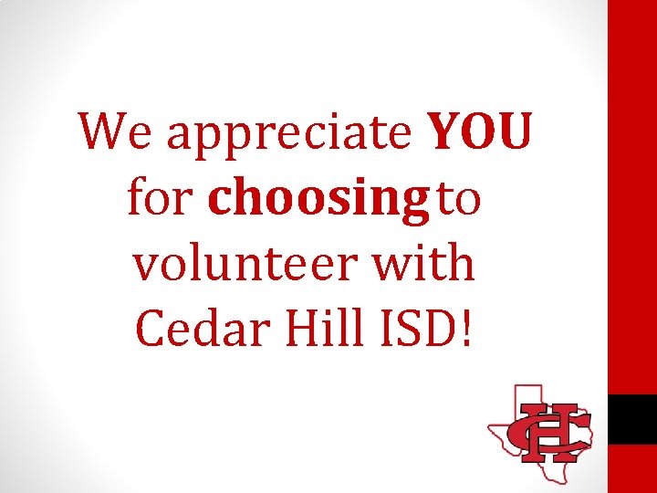 We appreciate YOU for choosing to volunteer with Cedar Hill ISD! 