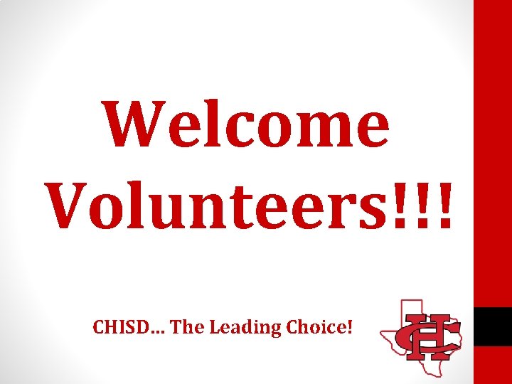 Welcome Volunteers!!! CHISD… The Leading Choice! 