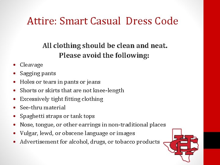 Attire: Smart Casual Dress Code All clothing should be clean and neat. Please avoid