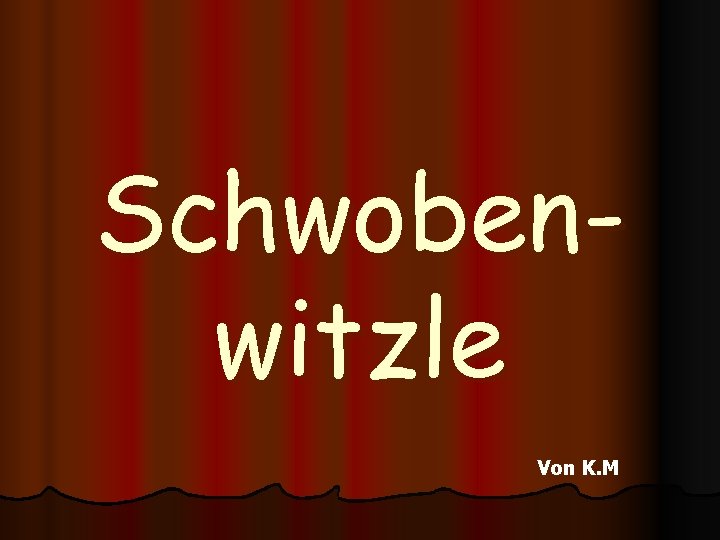 Schwobenwitzle Von K. M 