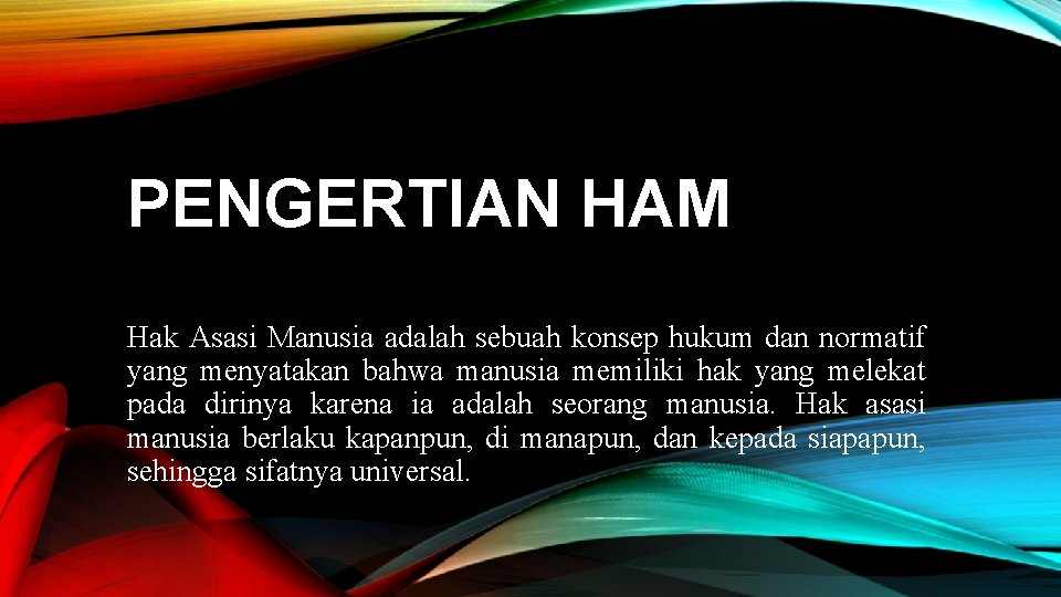 PENGERTIAN HAM Hak Asasi Manusia adalah sebuah konsep hukum dan normatif yang menyatakan bahwa