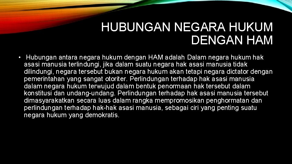 HUBUNGAN NEGARA HUKUM DENGAN HAM • Hubungan antara negara hukum dengan HAM adalah Dalam