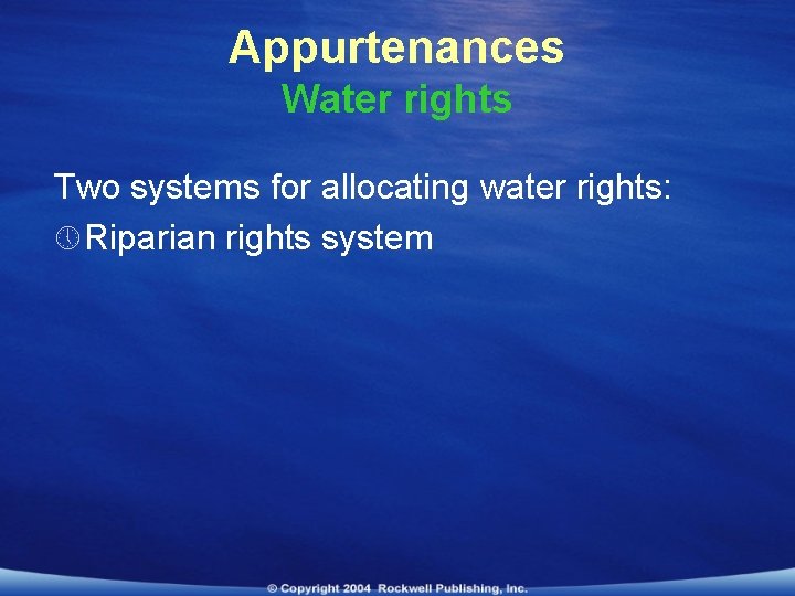 Appurtenances Water rights Two systems for allocating water rights: » Riparian rights system 