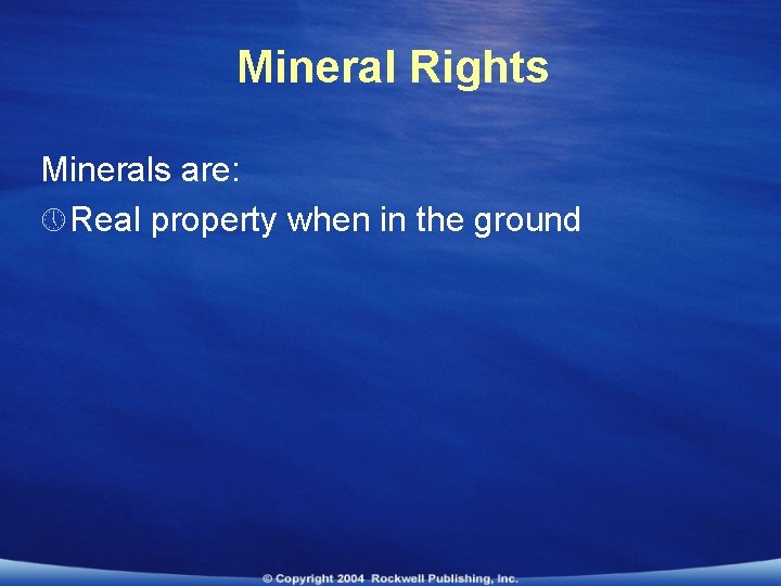 Mineral Rights Minerals are: » Real property when in the ground 