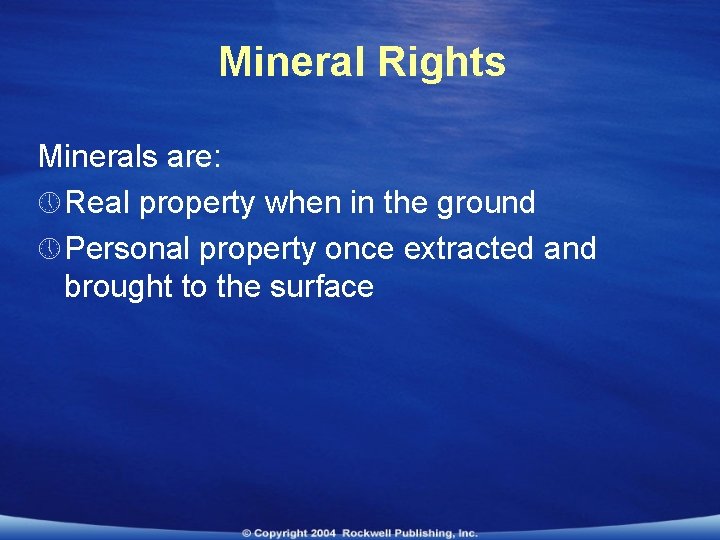 Mineral Rights Minerals are: » Real property when in the ground » Personal property