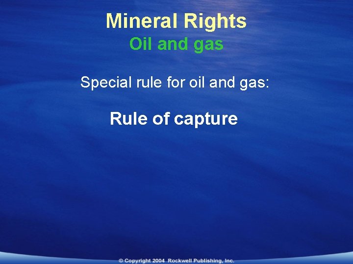 Mineral Rights Oil and gas Special rule for oil and gas: Rule of capture