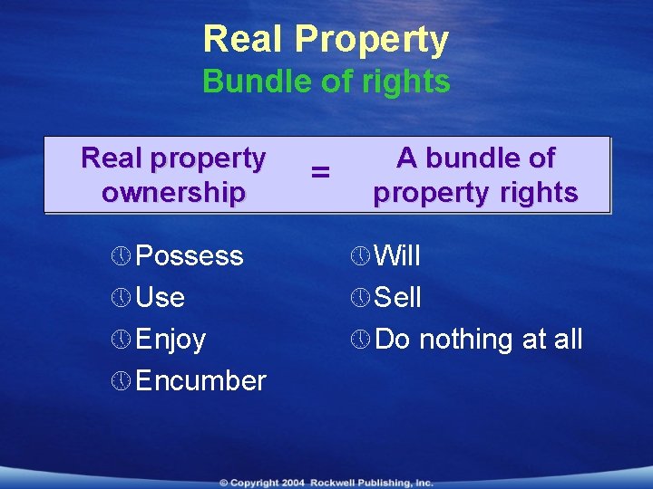 Real Property Bundle of rights Real property ownership = A bundle of property rights