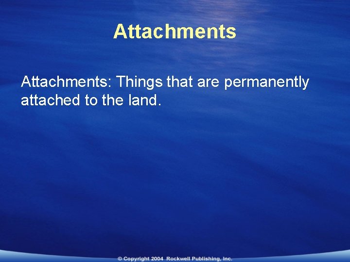 Attachments: Things that are permanently attached to the land. 