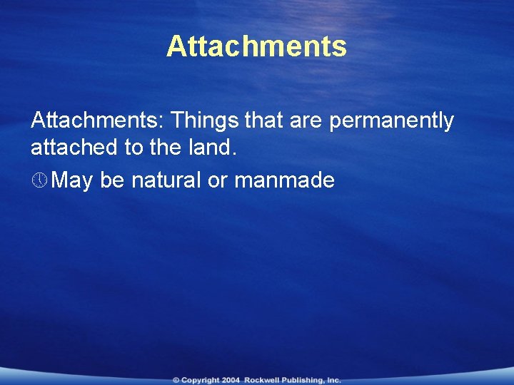 Attachments: Things that are permanently attached to the land. » May be natural or