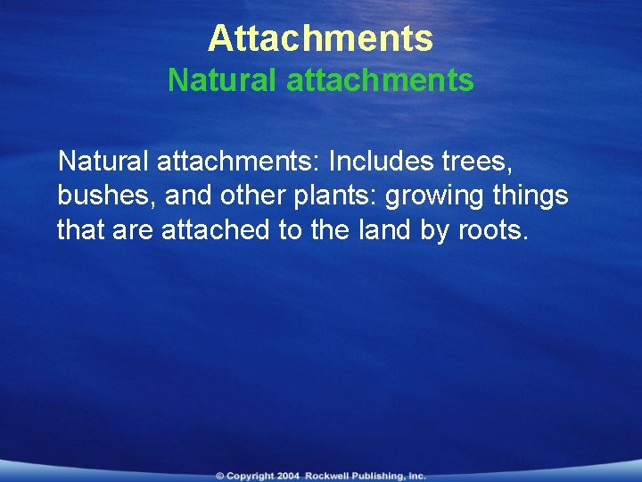 Attachments Natural attachments: Includes trees, bushes, and other plants: growing things that are attached