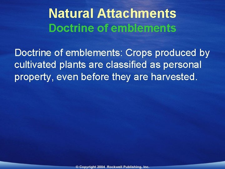 Natural Attachments Doctrine of emblements: Crops produced by cultivated plants are classified as personal