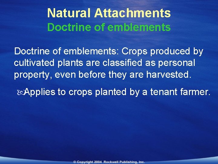 Natural Attachments Doctrine of emblements: Crops produced by cultivated plants are classified as personal