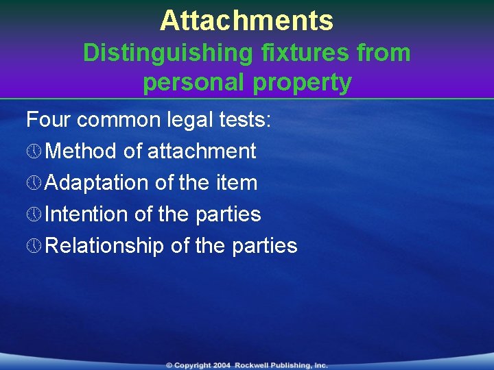 Attachments Distinguishing fixtures from personal property Four common legal tests: » Method of attachment