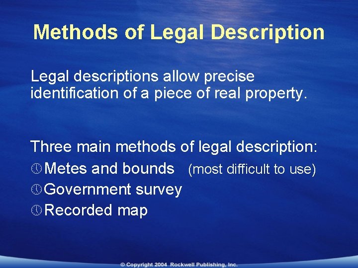 Methods of Legal Description Legal descriptions allow precise identification of a piece of real