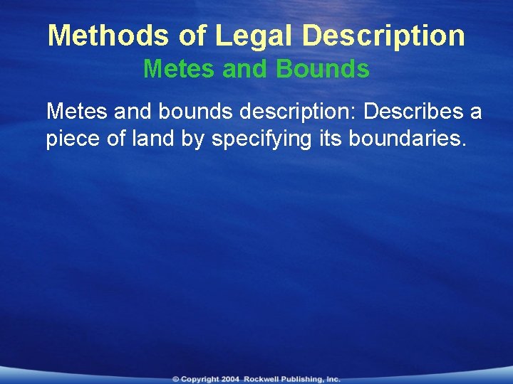 Methods of Legal Description Metes and Bounds Metes and bounds description: Describes a piece