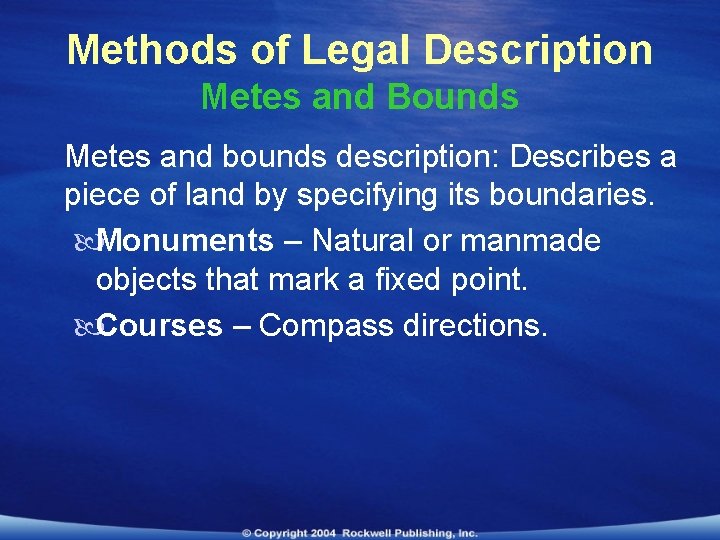 Methods of Legal Description Metes and Bounds Metes and bounds description: Describes a piece