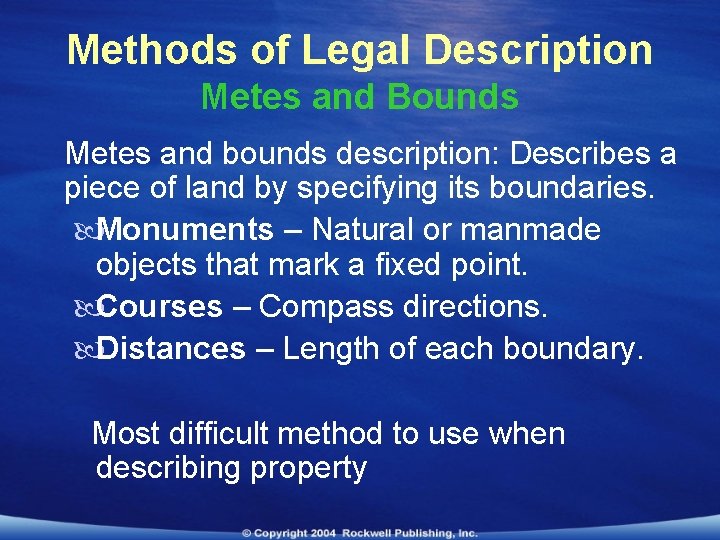Methods of Legal Description Metes and Bounds Metes and bounds description: Describes a piece