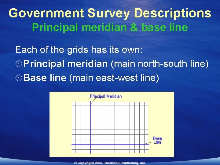Government Survey Descriptions Principal meridian & base line Each of the grids has its