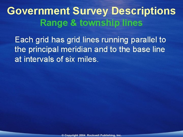 Government Survey Descriptions Range & township lines Each grid has grid lines running parallel