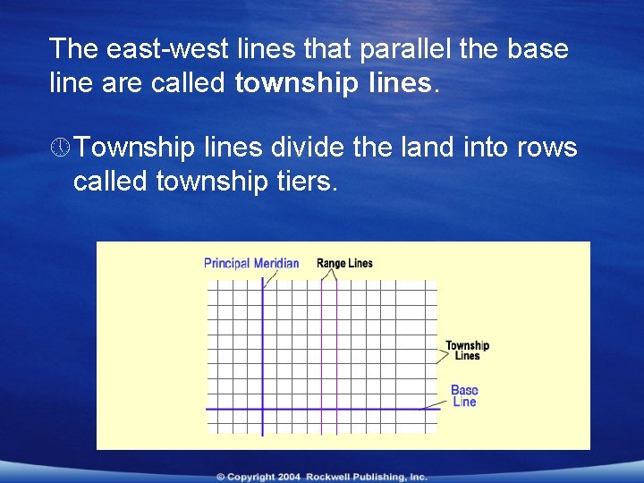 The east-west lines that parallel the base line are called township lines. » Township