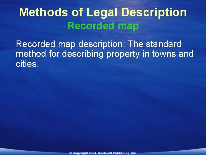 Methods of Legal Description Recorded map description: The standard method for describing property in