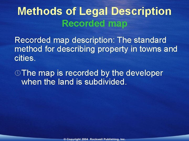Methods of Legal Description Recorded map description: The standard method for describing property in