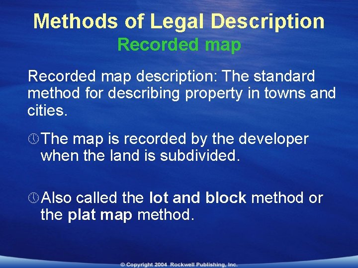 Methods of Legal Description Recorded map description: The standard method for describing property in