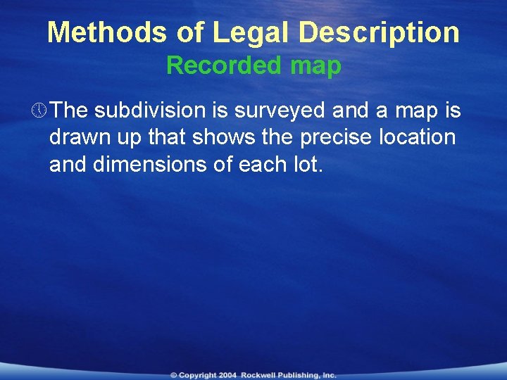 Methods of Legal Description Recorded map » The subdivision is surveyed and a map