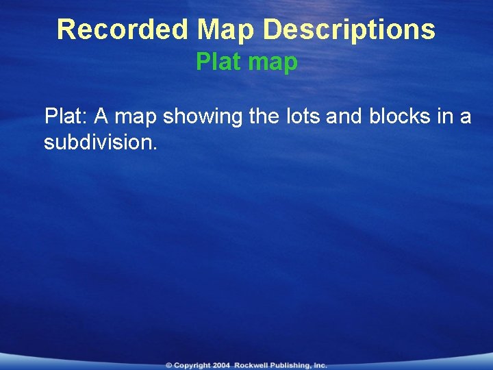 Recorded Map Descriptions Plat map Plat: A map showing the lots and blocks in