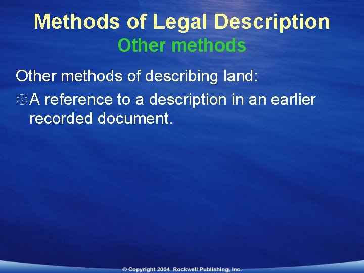 Methods of Legal Description Other methods of describing land: » A reference to a