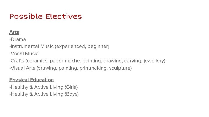 Possible Electives Arts -Drama -Instrumental Music (experienced, beginner) -Vocal Music -Crafts (ceramics, paper mache,