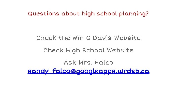 Questions about high school planning? Check the Wm G Davis Website Check High School