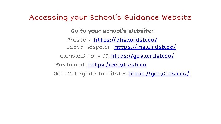 Accessing your School’s Guidance Website Go to your school’s website: Preston https: //phs. wrdsb.