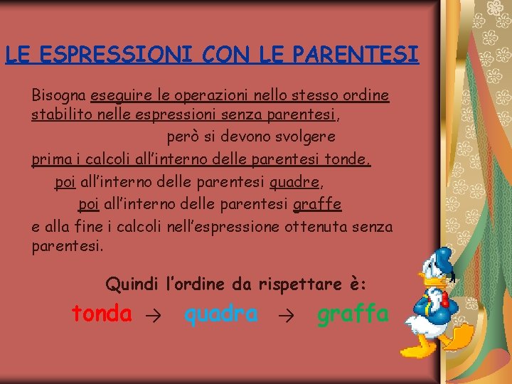 LE ESPRESSIONI CON LE PARENTESI Bisogna eseguire le operazioni nello stesso ordine stabilito nelle