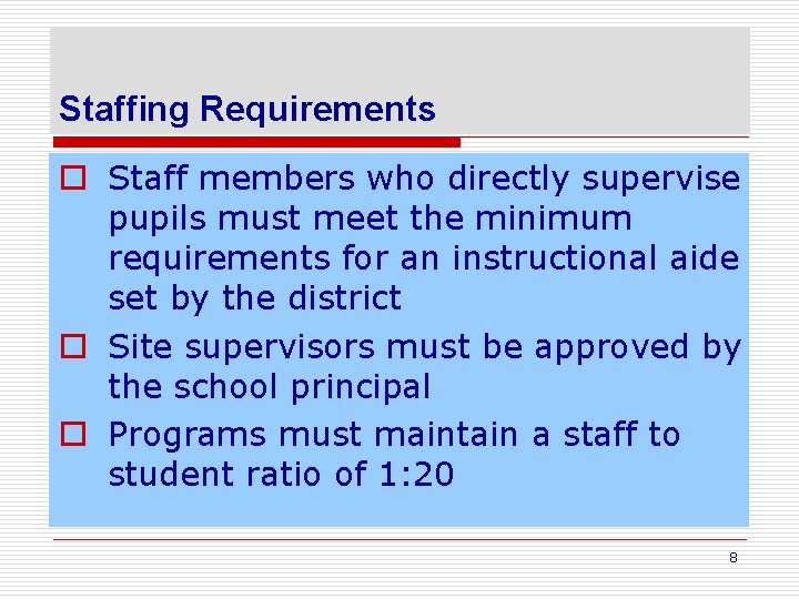 Staffing Requirements o Staff members who directly supervise pupils must meet the minimum requirements