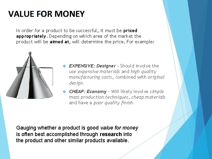 VALUE FOR MONEY In order for a product to be successful, it must be