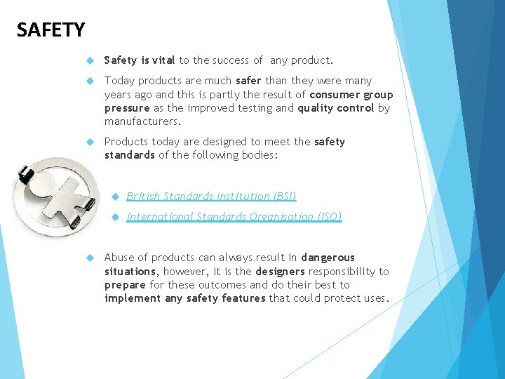 SAFETY Safety is vital to the success of any product. Today products are much