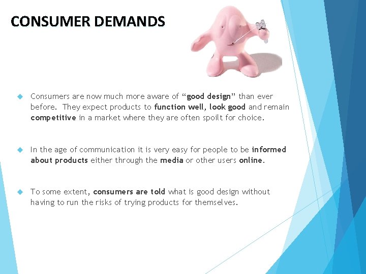 CONSUMER DEMANDS Consumers are now much more aware of “good design” than ever before.