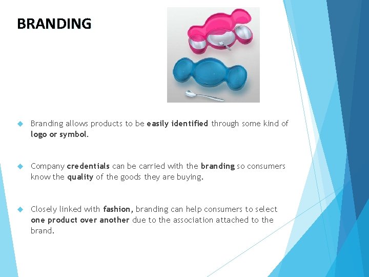 BRANDING Branding allows products to be easily identified through some kind of logo or
